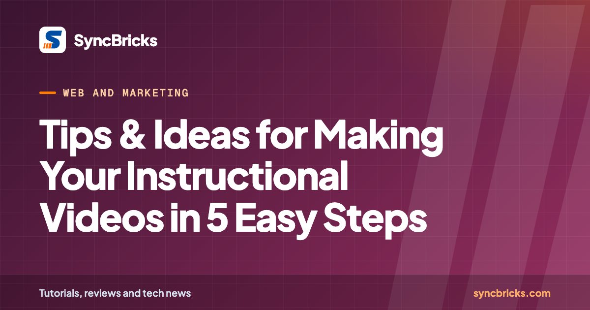 Tips & Ideas for Making Your Instructional Videos in 5 Easy Steps: SyncBricks cover