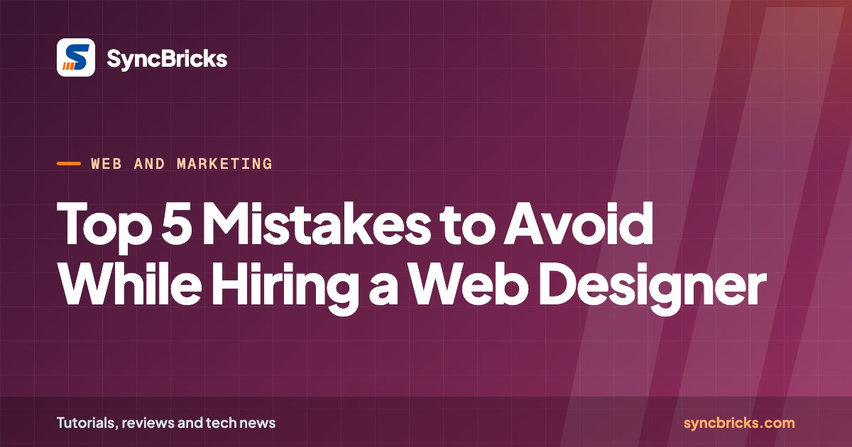 Top 5 Mistakes to Avoid While Hiring a Web Designer: SyncBricks cover
