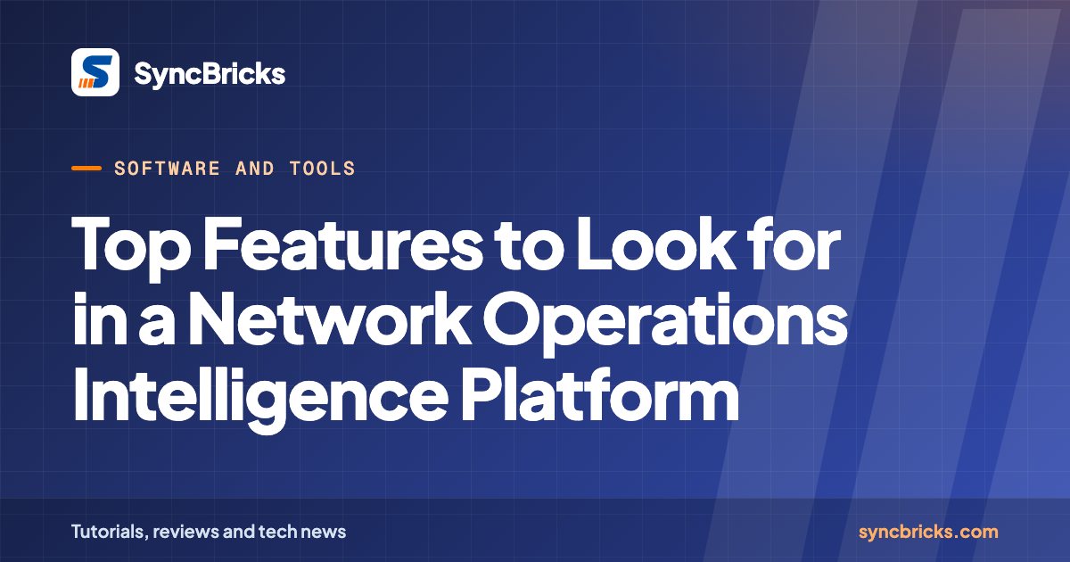 Top Features to Look for in a Network Operations Intelligence Platform: SyncBricks cover