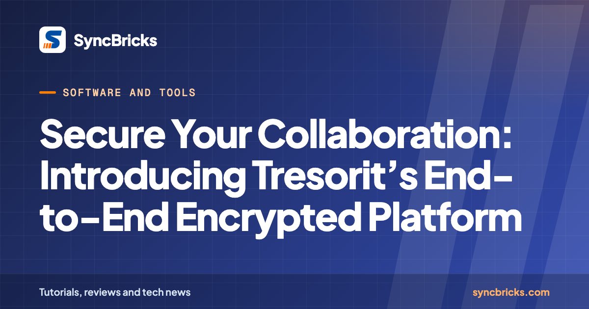 Secure Your Collaboration: Introducing Tresorit’s End-to-End Encrypted Platform: SyncBricks cover