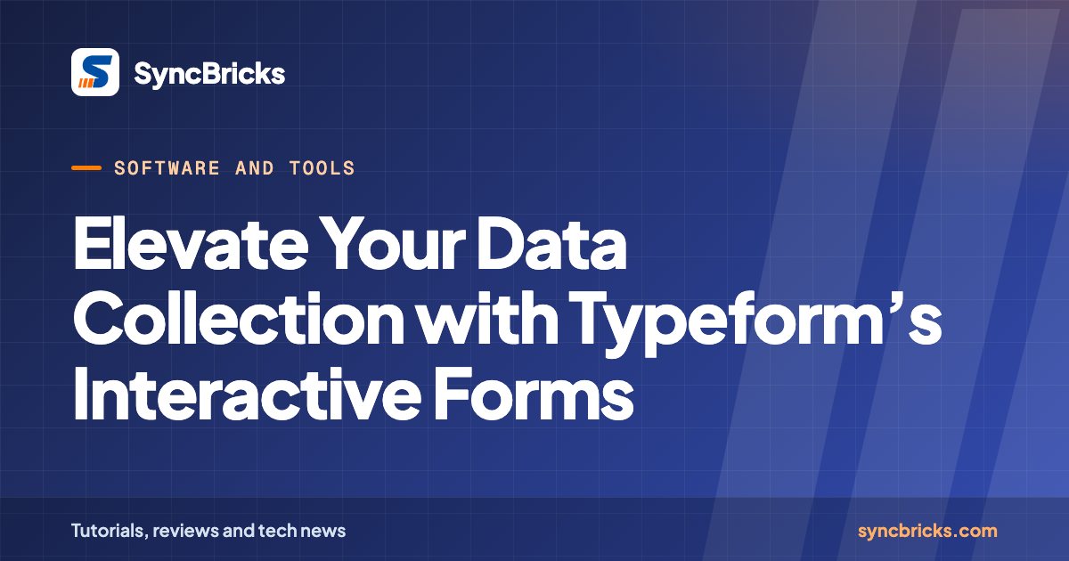 Elevate Your Data Collection with Typeform’s Interactive Forms: SyncBricks cover