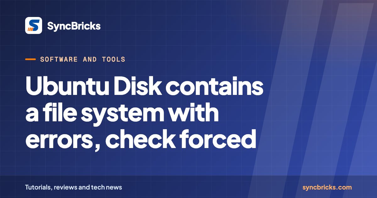 Ubuntu Disk contains a file system with errors, check forced: SyncBricks cover