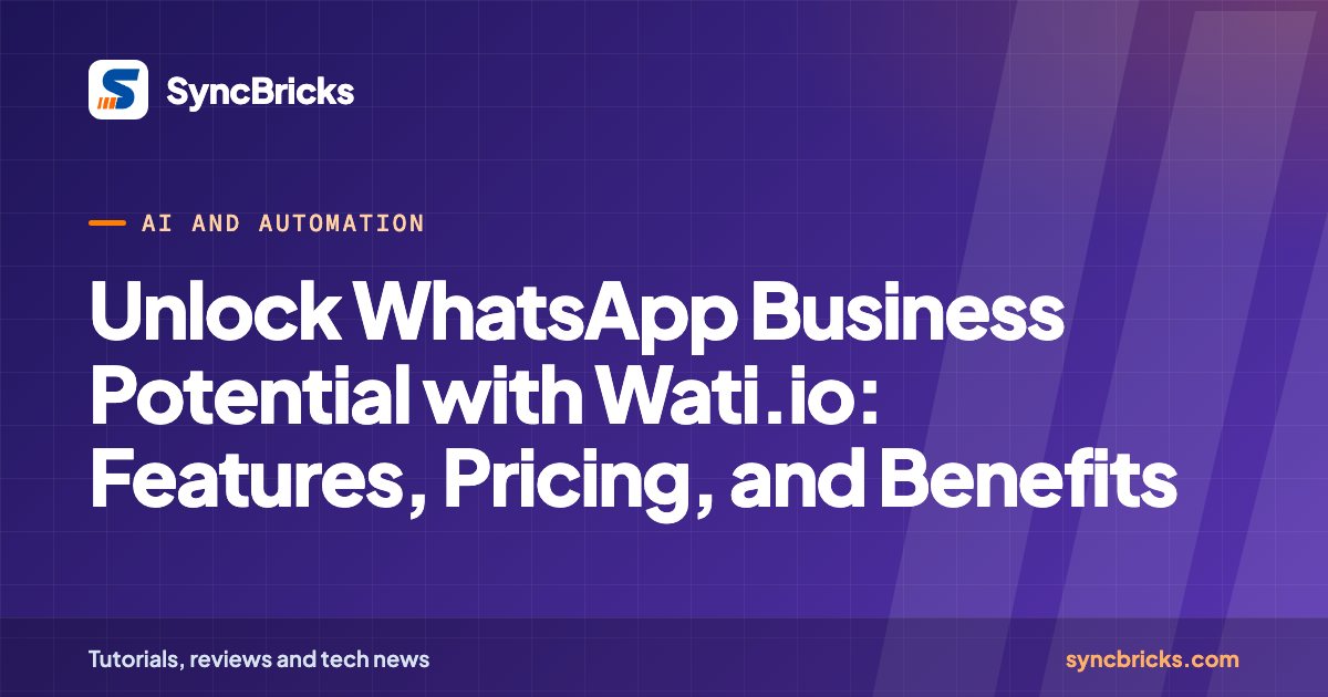 Unlock WhatsApp Business Potential with Wati.io: Features, Pricing, and Benefits: SyncBricks cover