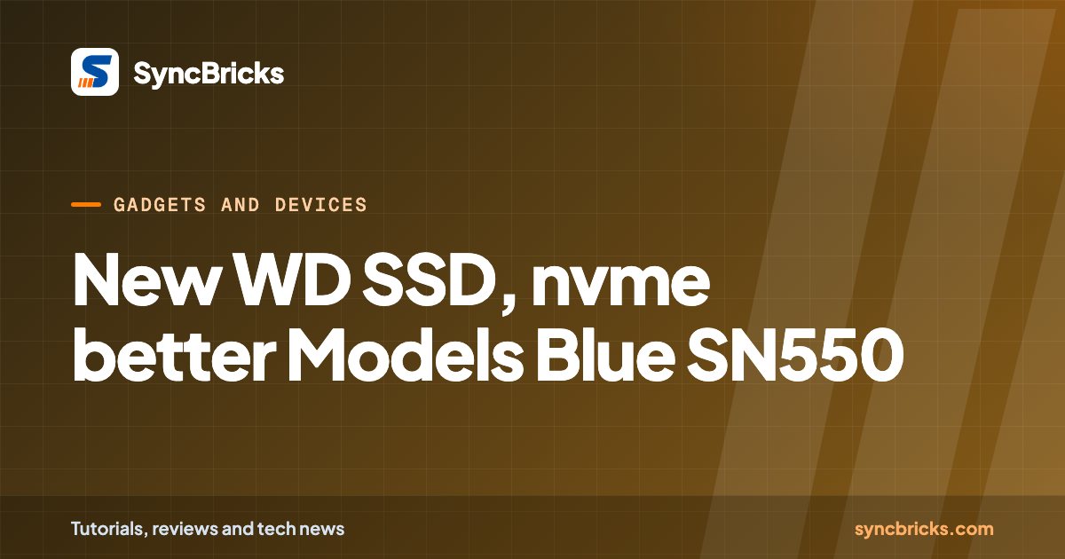 New WD SSD, nvme better Models Blue SN550: SyncBricks cover