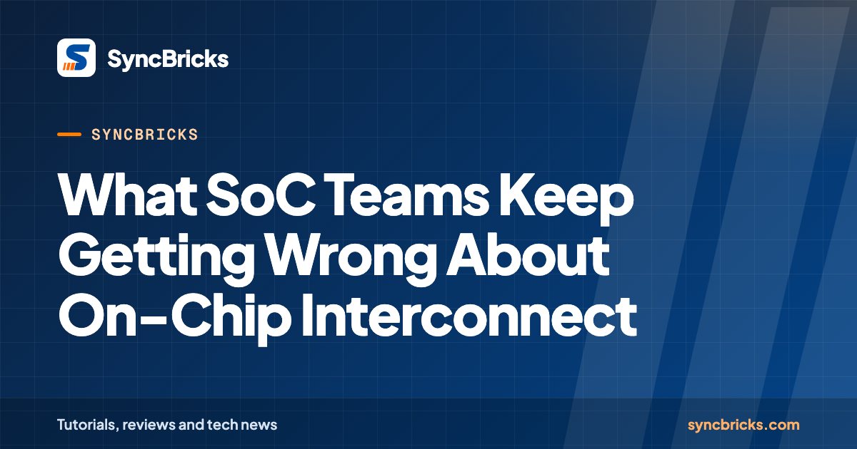 What SoC Teams Keep Getting Wrong About On-Chip Interconnect: SyncBricks cover