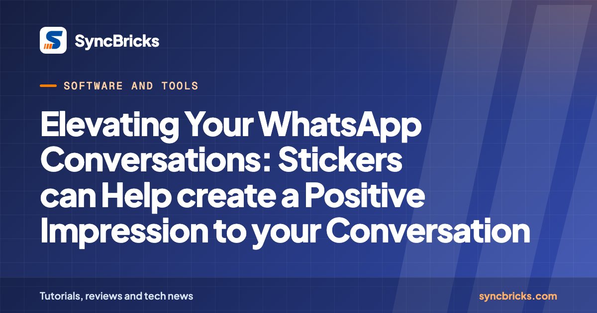 Elevating Your WhatsApp Conversations: Stickers can Help create a Positive Impression to your Conversation: SyncBricks cover