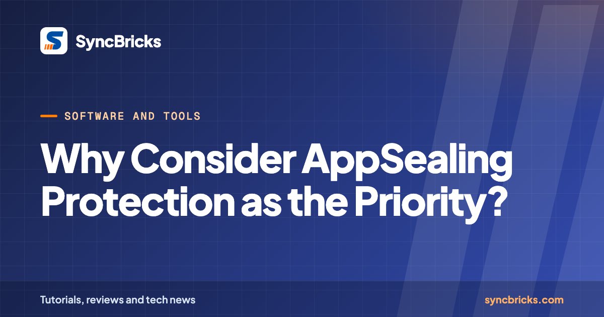 Why Consider AppSealing Protection as the Priority?: SyncBricks cover