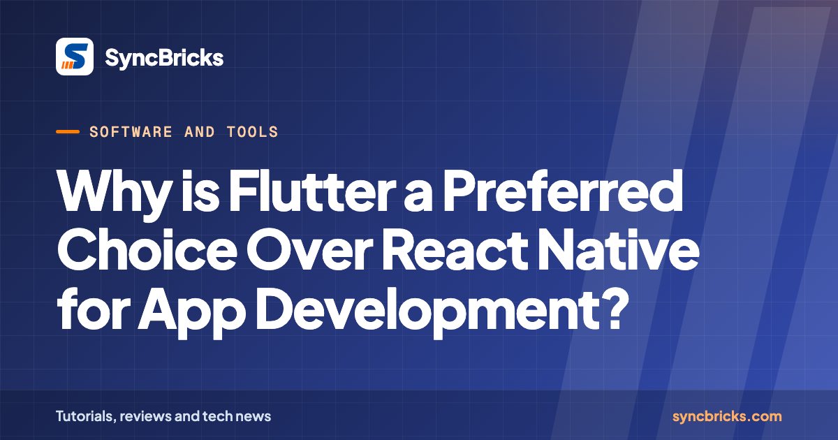 Why is Flutter a Preferred Choice Over React Native for App Development?: SyncBricks cover