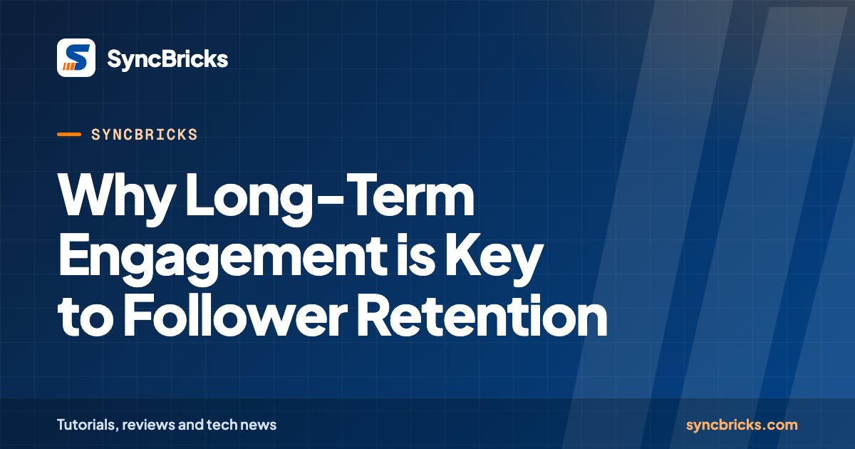 Why Long-Term Engagement is Key to Follower Retention: SyncBricks cover