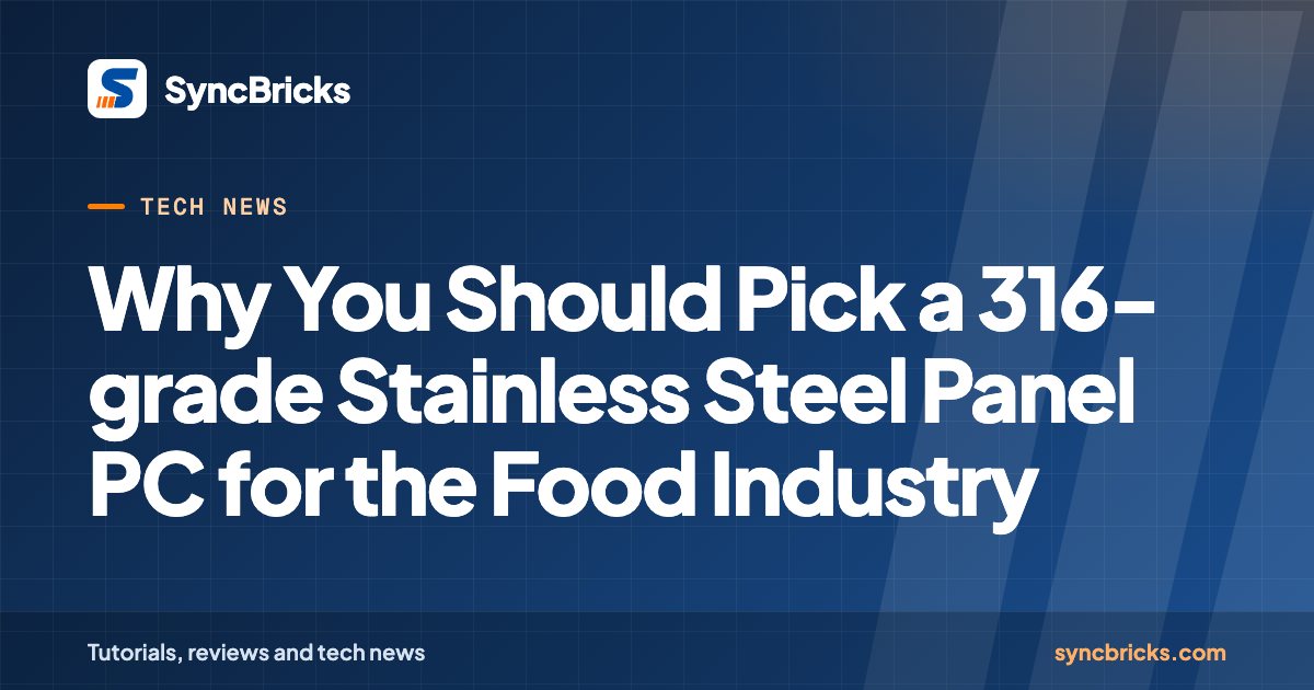 Why You Should Pick a 316-grade Stainless Steel Panel PC for the Food Industry: SyncBricks cover
