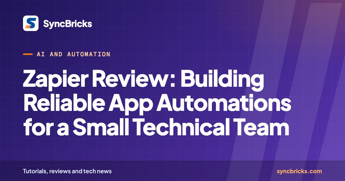 Zapier Review: Building Reliable App Automations for a Small Technical Team: SyncBricks cover
