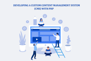 Developing a Custom Content Management System (CMS) with PHP